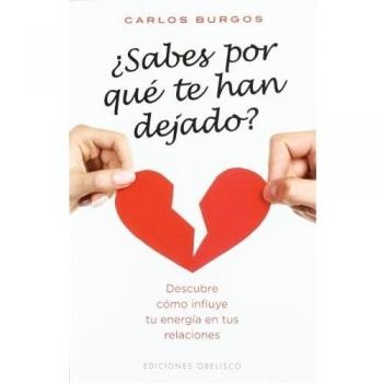 ¿Sabes por qué te han dejado?: Descubre Como Influye Tu Energia en Tus Relaciones