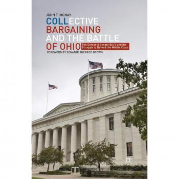 Collective Bargaining and the Battle of Ohio: The Defeat of Senate Bill 5 and the Struggle to Defend the Middle Class