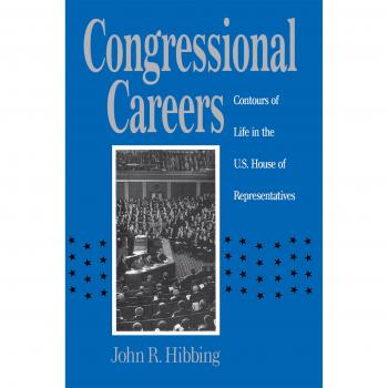 Congressional Careers: Life and Work in the U.S. House of Representatives by John R. Hibbing