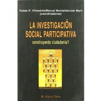 La investigación social participativa: Construyendo ciudadanía 1