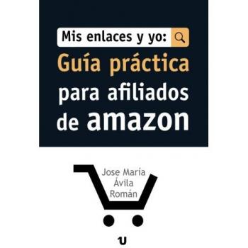 Mis Enlaces y Yo: Guía Práctica Para Afiliados de Amazon: Guia Practica para Afiliados de Amazon