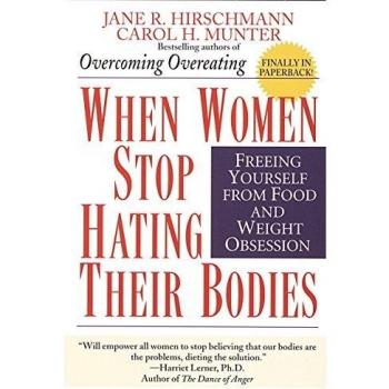 When Women Stop Hating Their Bodies: Freeing Yourself from Food and Weight Obsession