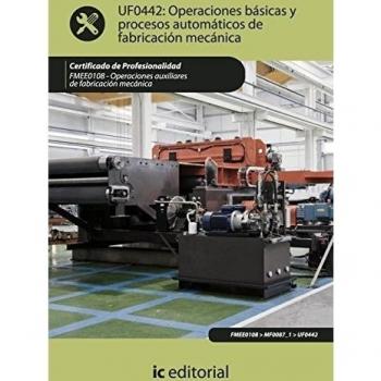 Operaciones básicas y proceso automáticos de fabricación mecánica. fmee0108 - operaciones auxiliares de fabricación mecánica