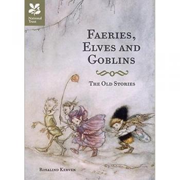 Faeries, Elves and Goblins: The Old Stories