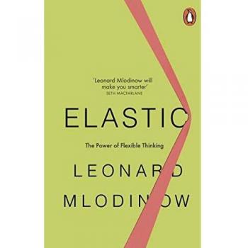 Elástico: El Poder del Pensamiento Flexible en un Mundo en Constante Cambio por Leonard Mlodinow