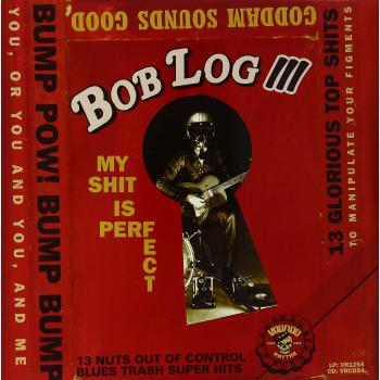 Bob Log III - My Shit Is Perfect (Vinyl LP)