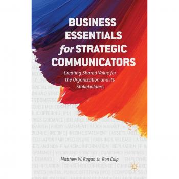 Business Essentials for Strategic Communicators: Creating Shared Value for the Organization and its Stakeholders