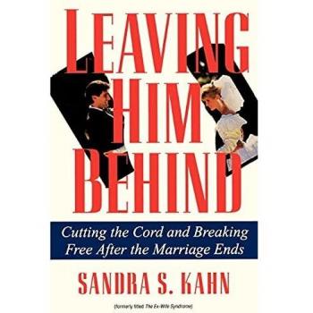 Leaving Him Behind: Cutting the Cord and Breaking Free After the Marriage Ends