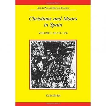 Christians and Moors in Spain, Volume I: AD 711-1150: 001
