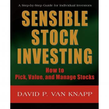 Sensible Stock Investing: A Comprehensive Guide to Selecting, Valuing, and Managing Stocks