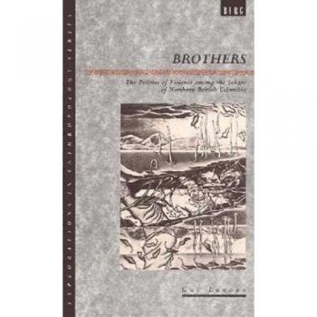 Brothers: The Politics of Violence among the Sekani of Northern British Columbia