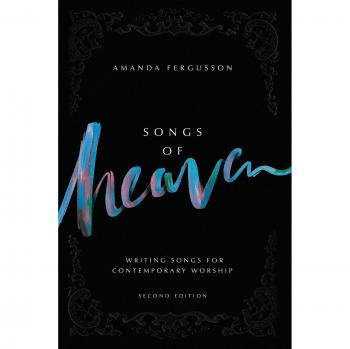 Songs Of Heaven: Writing Songs For Contemporary Worship