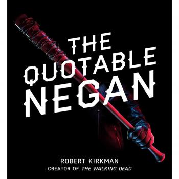 The Quotable Negan: Warped Witticisms and Obscene Observations from The Walking Dead's Most Iconic Villain