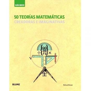 Guía Breve. 50 teorías matemáticas: creadoras e imaginativas