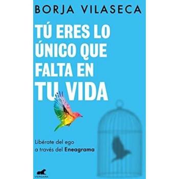 Tú eres lo único que falta en tu vida. Libérate del ego a través del Eneagrama
