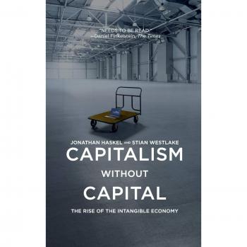 Capitalism Without Capital: The Rise of the Intangible Economy