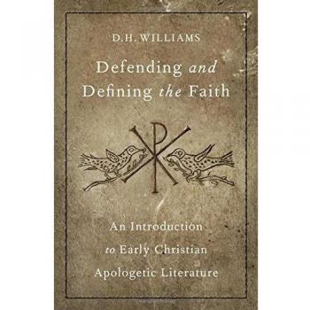 Defending and Defining the Faith: An Introduction to Early Christian Apologetic Literature