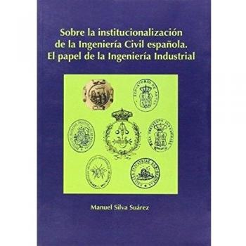 Sobre la institucionalización de la ingeniería civil española.: El papel de la ingeniería industrial: 5