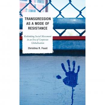 Transgression as Resistance: Rethinking Social Movements in Corporate Globalization - Lexington Books Edition