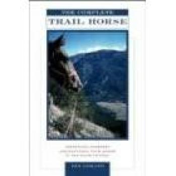 Complete Trail Horse Guide: Selecting, Training, and Enjoying Your Backcountry Companion by Dan Aadland