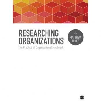 Researching Organizations: The Practice of Organizational Fieldwork