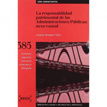 La responsabilidad patrimonial de las Administraciones publicas: nexo causal: Biblioteca Básica de Práctica Procesal nº 385