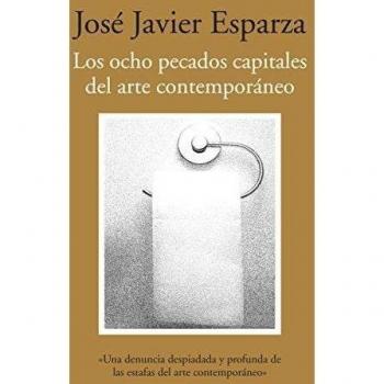 Los ocho pecados capitales del arte contemporáneo: Ensayos sobre arte y nihilismo