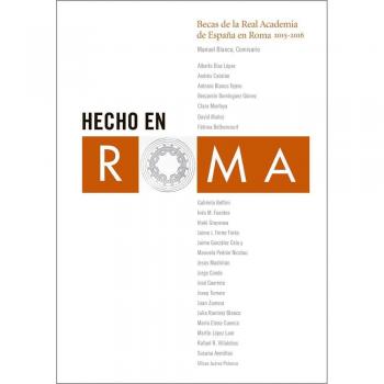 HECHO EN ROMA: BECAS DE LA REAL ACADEMIA DE ESPAÑA EN ROMA 2015-2016