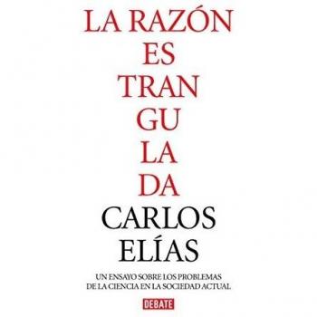 La razón estrangulada: La crisis de la ciencia en la sociedad contemporánea