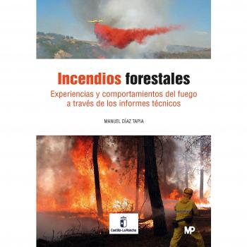 Incendios forestales. Experiencias y comportamiento del fuego a través de los Informes Técnicos - DIAZ TAPIA MANUEL
