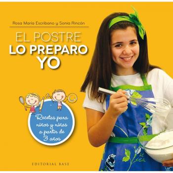 El postre lo preparo yo: Recetas para niños y niñas a partir de 3 años: 1 - Escribano Rosa Maria;rincon Escribano Sonia