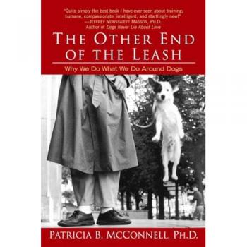 The Other End of the Leash: Understanding Human-Dog Interactions by Patricia McConnell, Ph.D