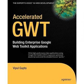 Accelerated GWT: Building Enterprise Google Web Toolkit Applications