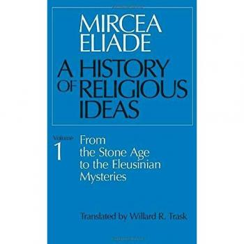 History of Religious Ideas, Volume 1: From the Stone Age to the Eleusinian Mysteries