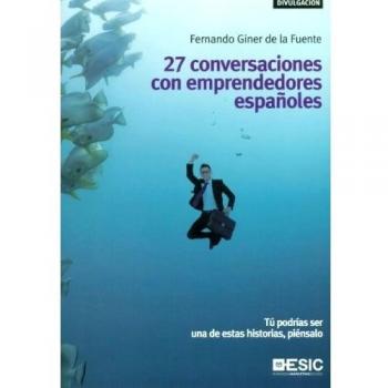 27 conversaciones con emprendedores españoles: Tú podrías ser una de estas historias, piénsalo