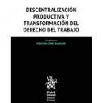 Descentralización Productiva y Transformación del Derecho del Trabajo