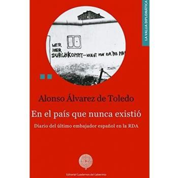 En el país que nunca existió: Diario del último embajador español en la RDA