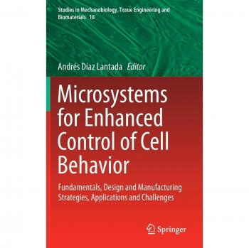 Microsystems for Enhanced Control of Cell Behavior: Fundamentals, Design and Manufacturing Strategies, Applications and Challenges: 18
