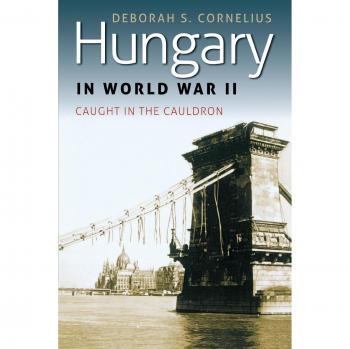 Hungary in World War II: Caught in the Cauldron