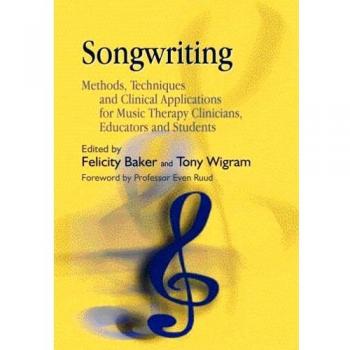 Songwriting Techniques and Applications for Music Therapy Professionals and Students