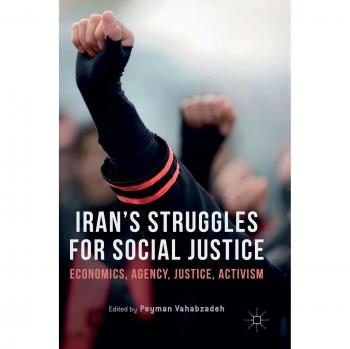Iran's Struggles for Social Justice: Economics, Agency, Justice, Activism