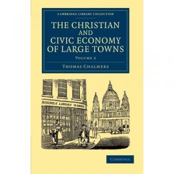 Economía Cristiana y Cívica de Grandes Ciudades: Volumen 2 (Colección de Biblioteca de Cambridge - Historia Británica e Irlandesa, Siglo XIX) - Tapa Blanda