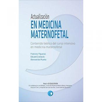 Actualización en Medicina Maternofetal: Contenido teórico del curso intensivo en medicina maternofetal - Figueras Retuerta, Francesc / Gratacós Solsona, Eduard / Puerto Navarro, Bienvenido