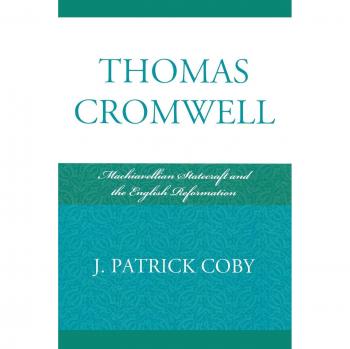 Thomas Cromwell: Machiavellian Statecraft and the English Reformation - Scholarly Book on Historical Political Strategy