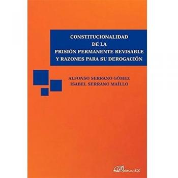 Constitucionalidad de la prisión permanente revisable y razones para su derogación.