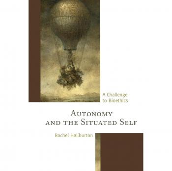 Lexington Books Autonomy and the Situated Self: A Challenge to Bioethics - Rachel Haliburton Edition
