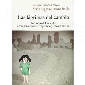 Las lágrimas del cambio: Trastorno del vínculo: acompañamiento terapéutico y revinculación