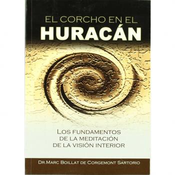 El corcho en el huracán : los fundamentos de la meditación de la visión interior