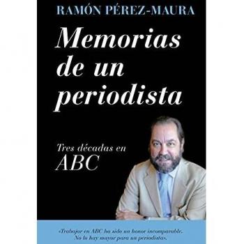 MEMORIAS DE UN PERIODISTA. TRES DÃCADAS EN ABC
