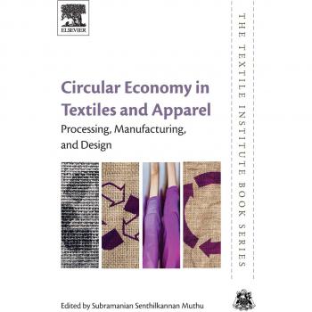 Circular Economy in Textiles and Apparel: Processing, Manufacturing, and Design